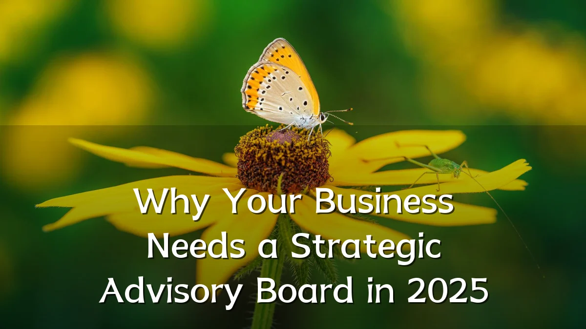 Why Your Business Needs a Strategic Advisory Board in 2025