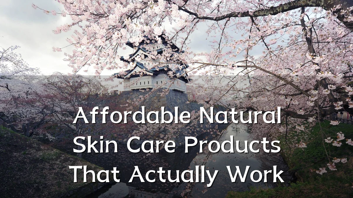 Affordable Natural Skin Care Products That Actually Work