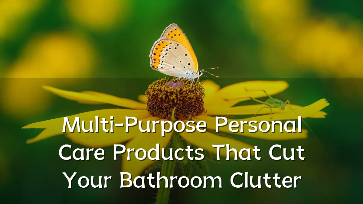 Multi-Purpose Personal Care Products That Cut Your Bathroom Clutter