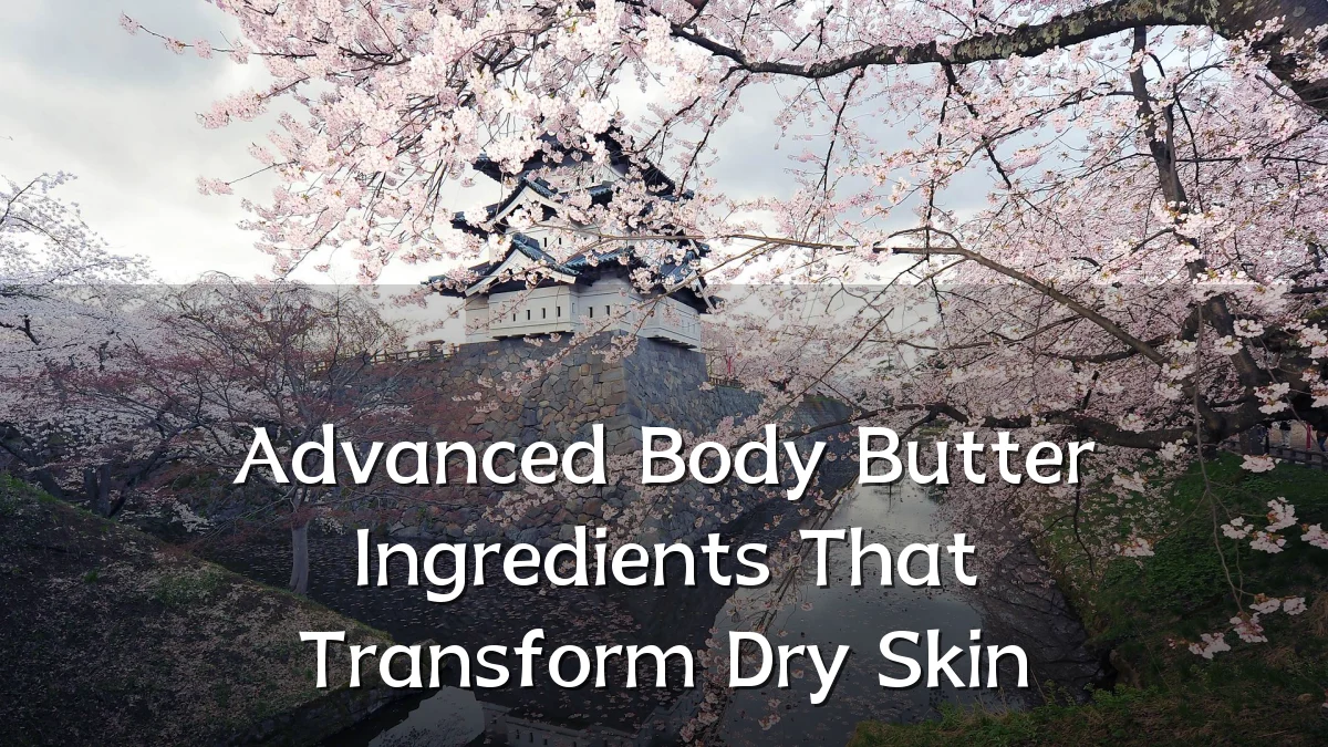 Advanced Body Butter Ingredients That Transform Dry Skin