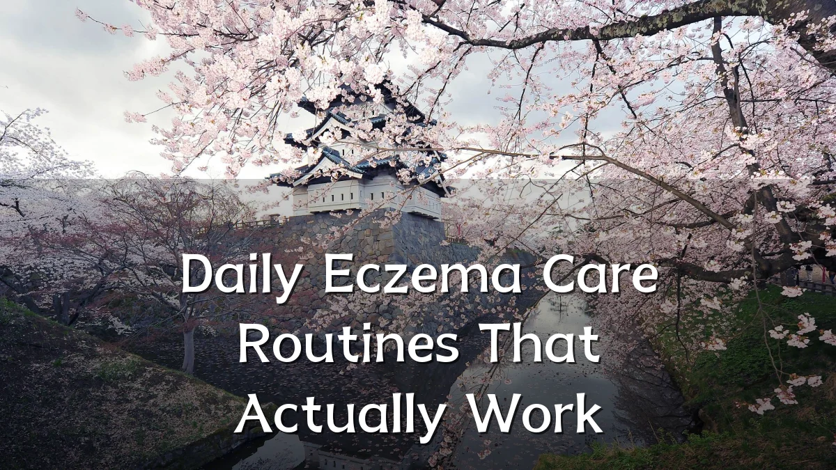 Daily Eczema Care Routines That Actually Work