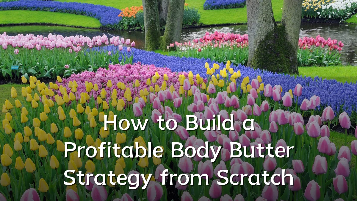 How to Build a Profitable Body Butter Strategy from Scratch