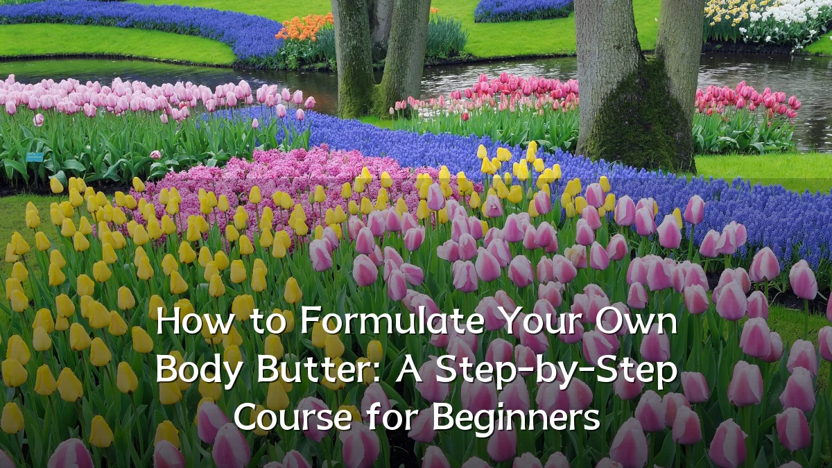 How to Formulate Your Own Body Butter: A Step-by-Step Course for Beginners