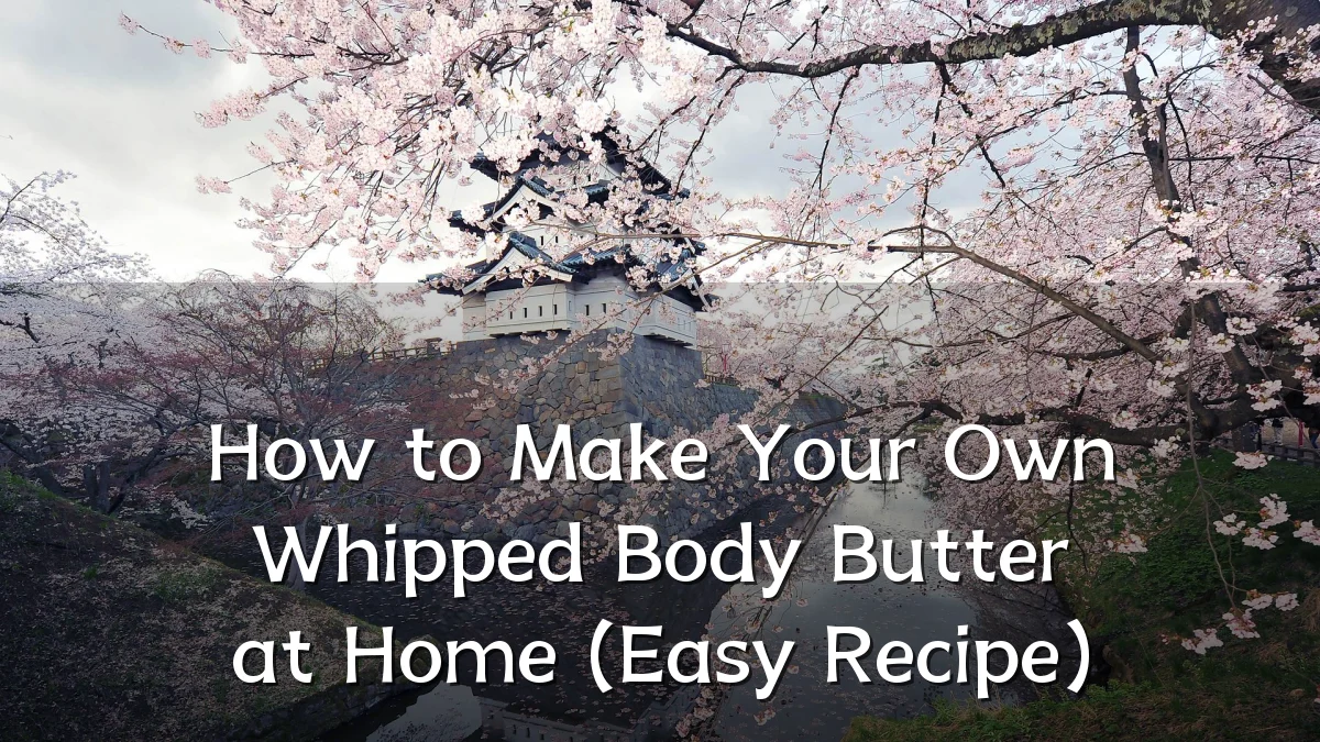 How to Make Your Own Whipped Body Butter at Home (Easy Recipe)