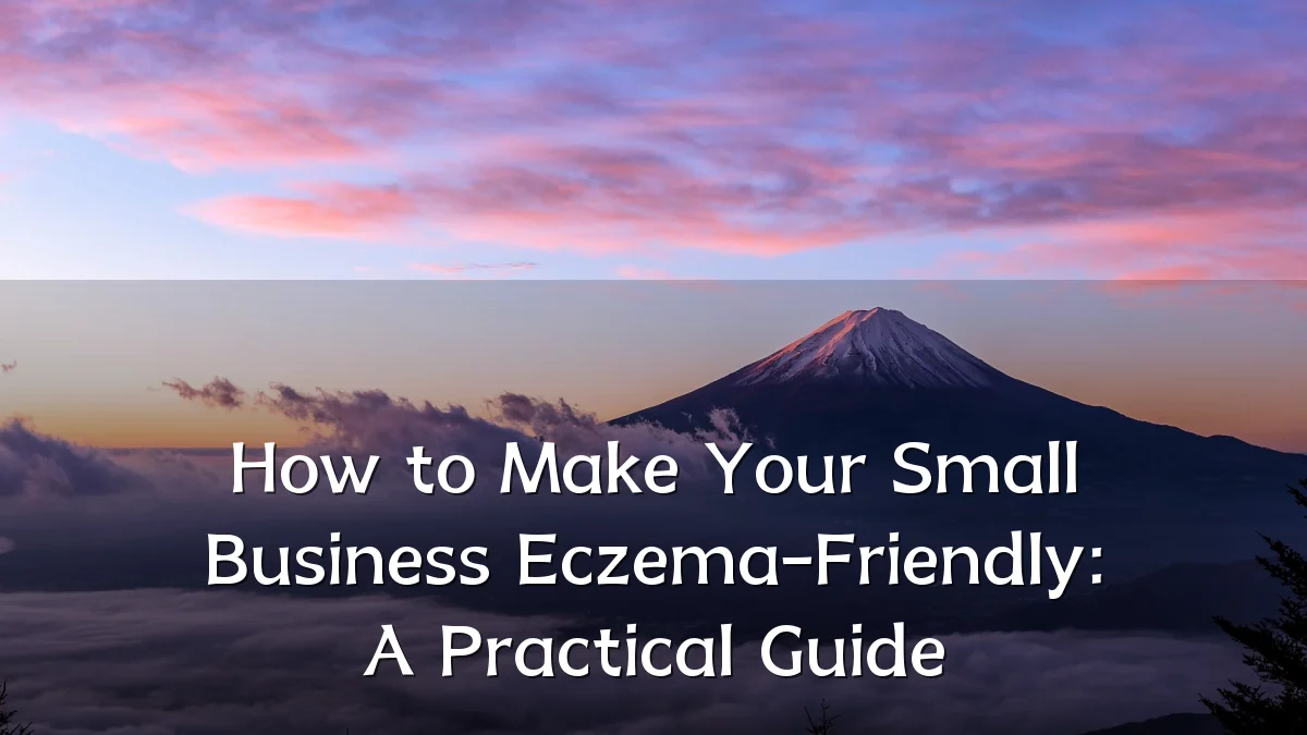 How to Make Your Small Business Eczema-Friendly: A Practical Guide