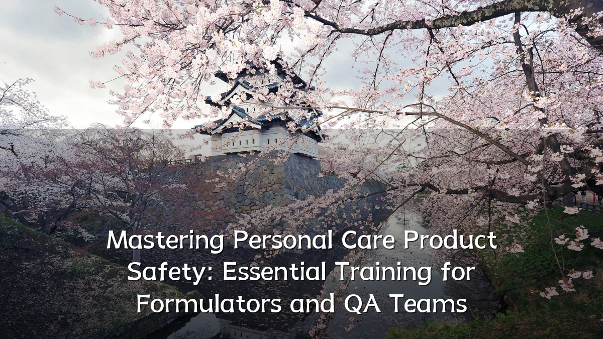 Mastering Personal Care Product Safety: Essential Training for Formulators and QA Teams