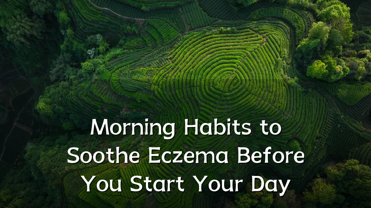 Morning Habits to Soothe Eczema Before You Start Your Day