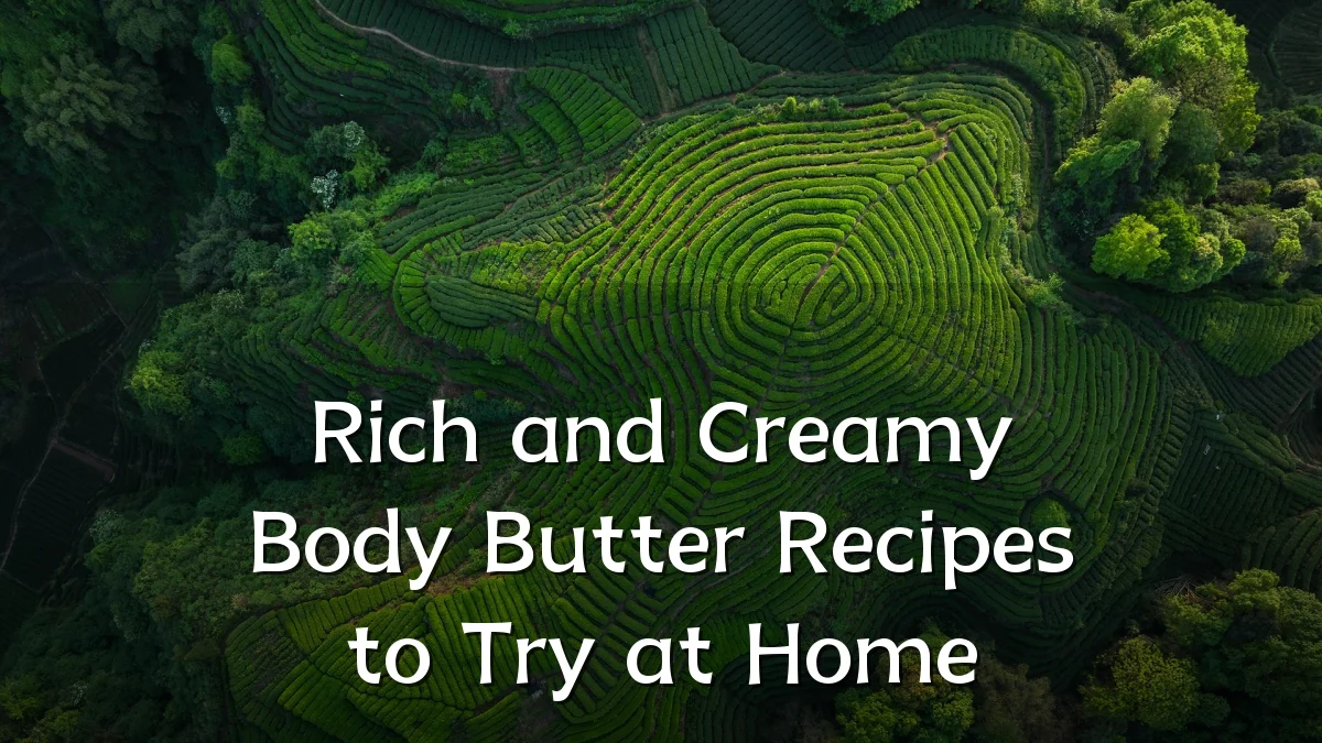 Rich and Creamy Body Butter Recipes to Try at Home