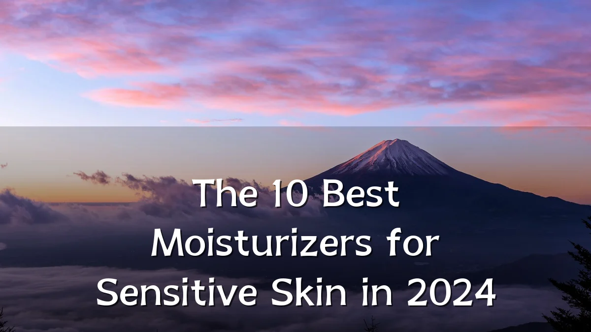The 10 Best Moisturizers for Sensitive Skin in 2024