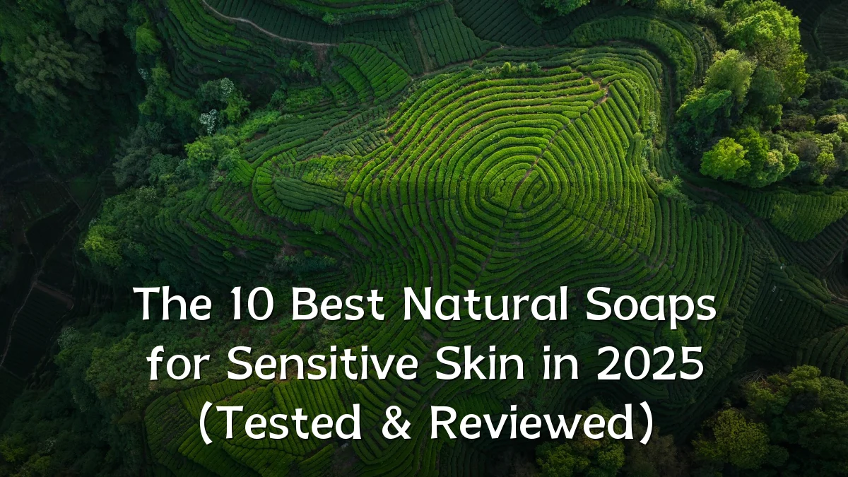 The 10 Best Natural Soaps for Sensitive Skin in 2025 (Tested & Reviewed)