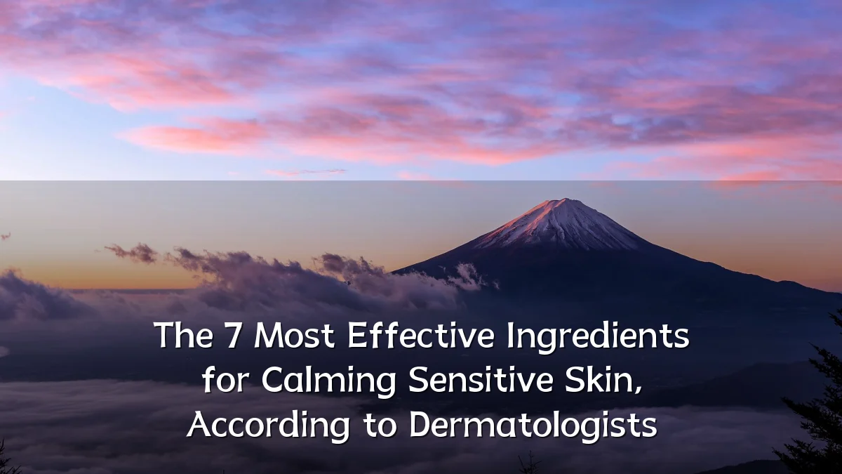 The 7 Most Effective Ingredients for Calming Sensitive Skin, According to Dermatologists
