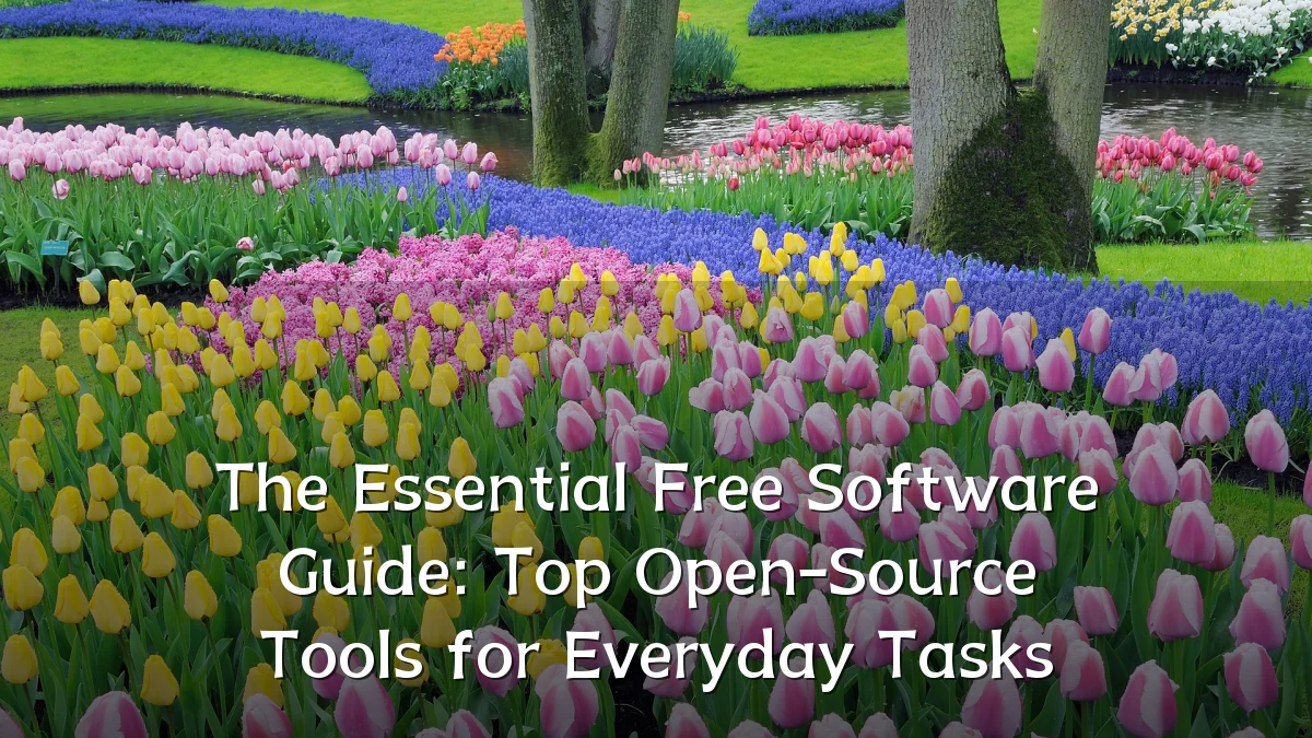 The Essential Free Software Guide: Top Open-Source Tools for Everyday Tasks
