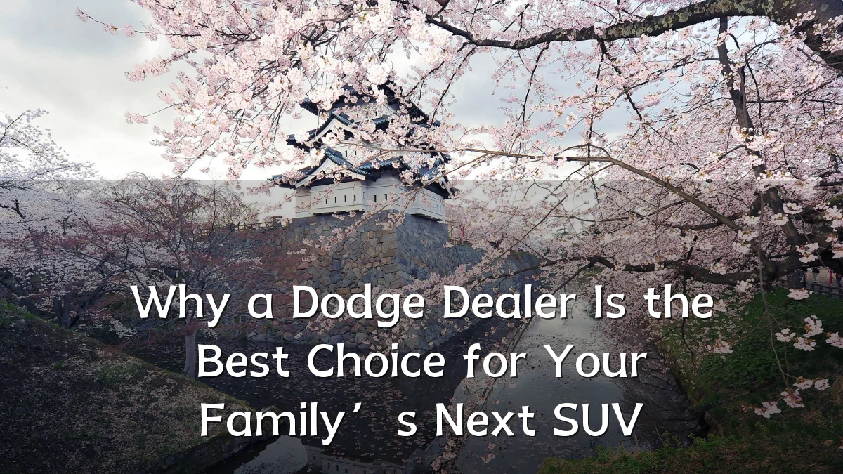Why a Dodge Dealer Is the Best Choice for Your Family’s Next SUV